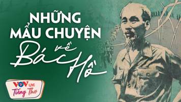 Những Mẩu Chuyện Về Đời Sống Hàng Ngày Của Bác Hồ Hay Nhất